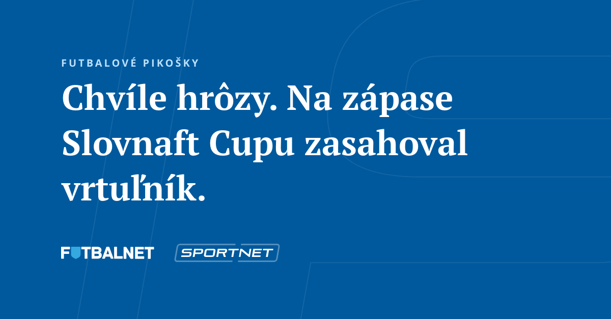 Chvíle hrôzy. Na zápase Slovnaft Cupu zasahoval vrtuľník. | SPORTNET