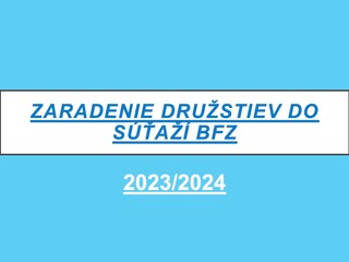 Zaradenie družstiev do súťaží BFZ pre súťažný ročník 2023/2024