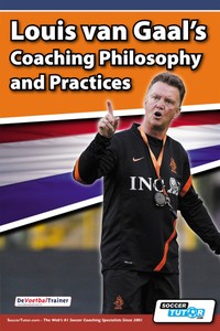 LOUIS VAN GAAL'S COACHING PHILOSOPHY AND PRACTICES