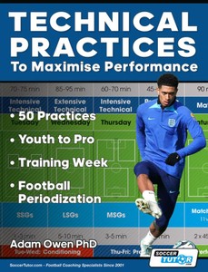 Technical Practices to Maximise Performance: 50 Practices - Youth to Pro - Training Week - Football Periodization