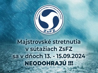 MIMORIADNY OZNAM ŠTK ZsFZ zo dňa 13.09.2024 - víkendové stretnutia ZRUŠENÉ